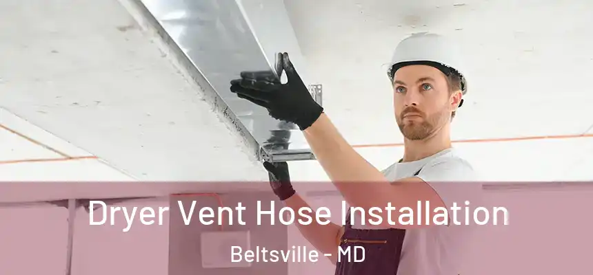  Dryer Vent Hose Installation Beltsville - MD