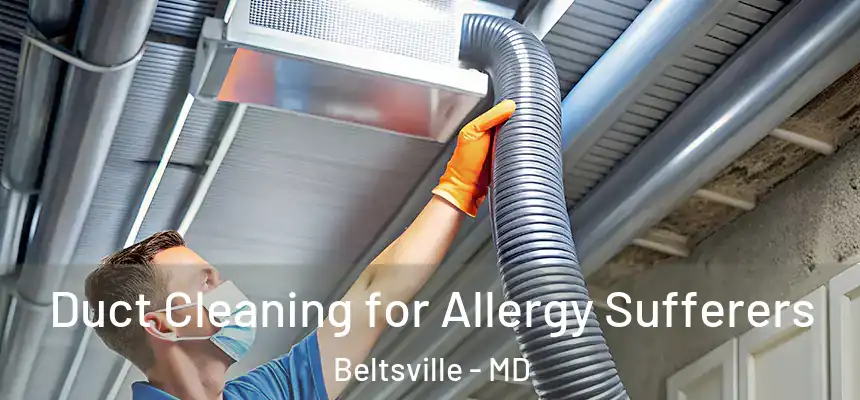  Duct Cleaning for Allergy Sufferers Beltsville - MD