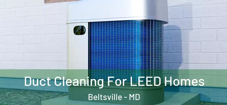  Duct Cleaning For LEED Homes Beltsville - MD