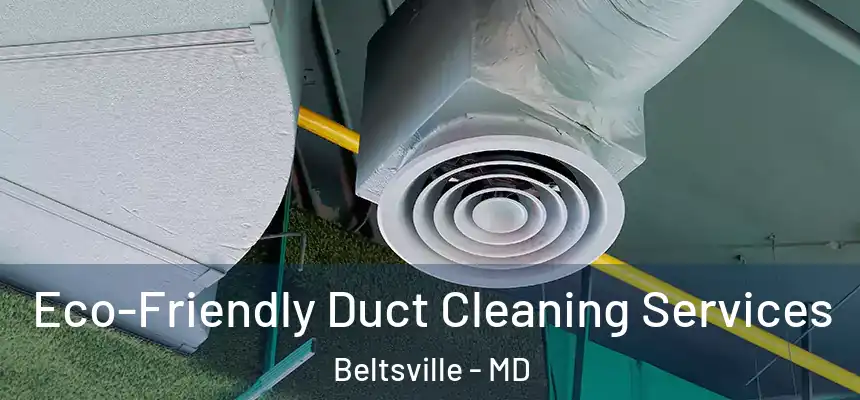  Eco-Friendly Duct Cleaning Services Beltsville - MD