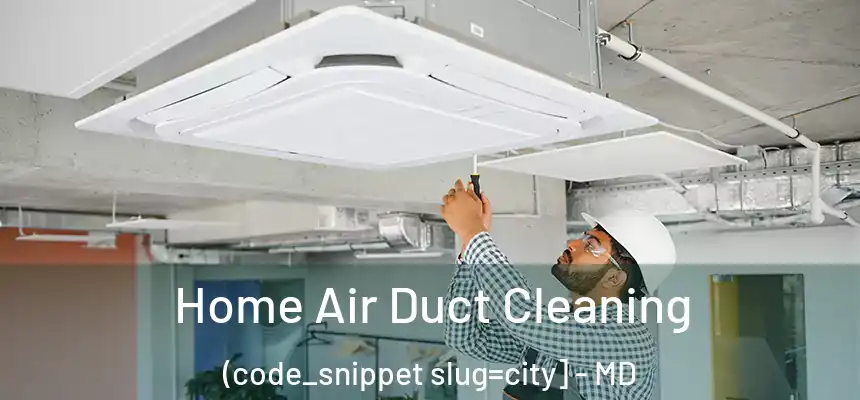  Home Air Duct Cleaning (code_snippet slug=city] - MD