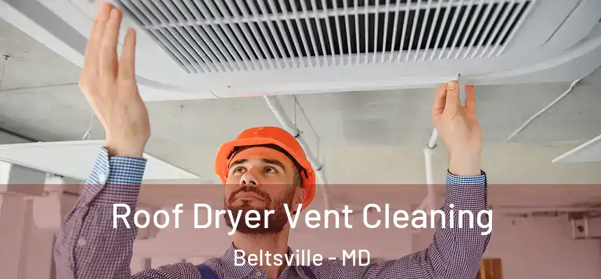  Roof Dryer Vent Cleaning Beltsville - MD